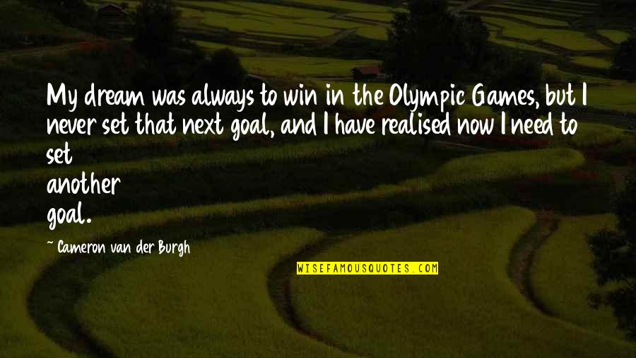 Materially Quotes By Cameron Van Der Burgh: My dream was always to win in the