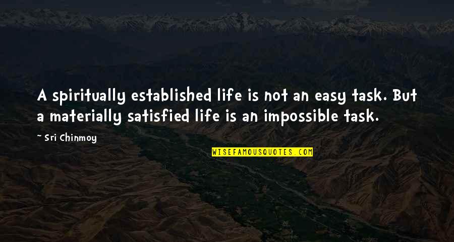Materially Quotes By Sri Chinmoy: A spiritually established life is not an easy