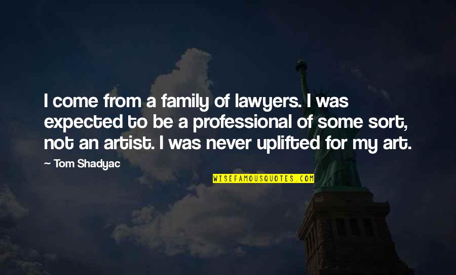 Materially Quotes By Tom Shadyac: I come from a family of lawyers. I