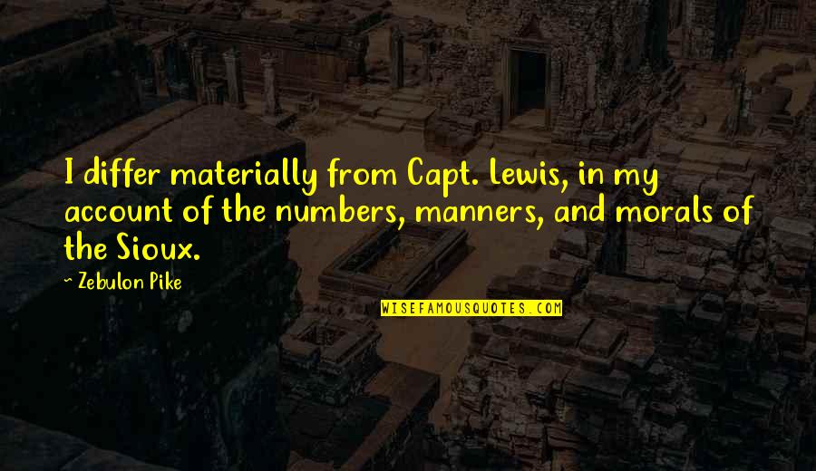 Materially Quotes By Zebulon Pike: I differ materially from Capt. Lewis, in my
