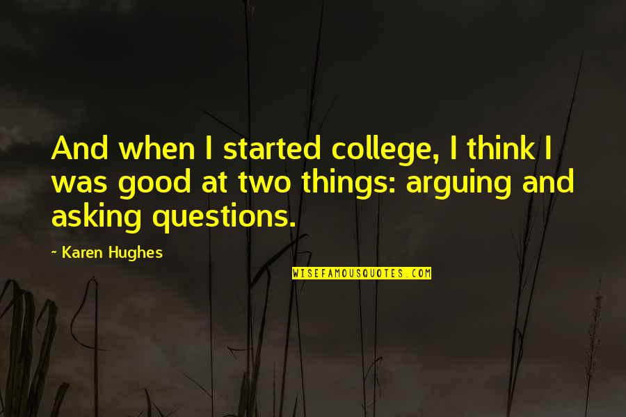 Materially Synonym Quotes By Karen Hughes: And when I started college, I think I