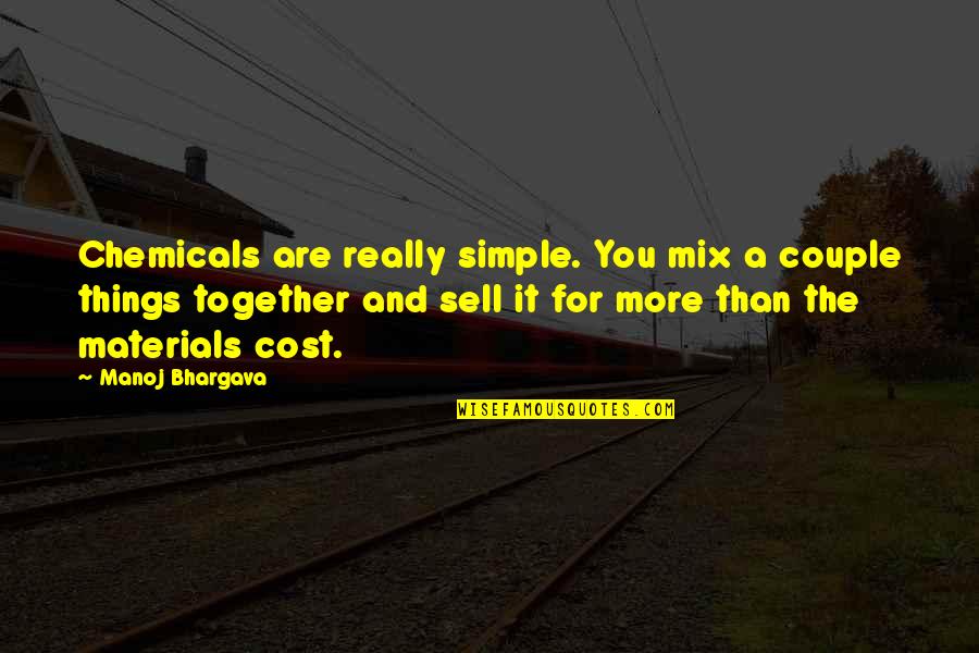 Materials Things Quotes By Manoj Bhargava: Chemicals are really simple. You mix a couple