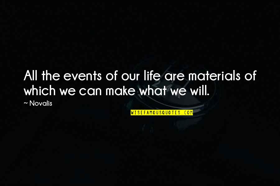 Materials Which Quotes By Novalis: All the events of our life are materials