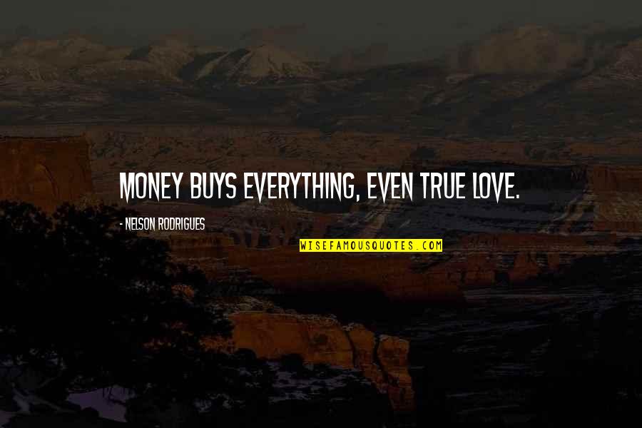 Materijalno Knjigovodstvo Quotes By Nelson Rodrigues: Money buys everything, even true love.