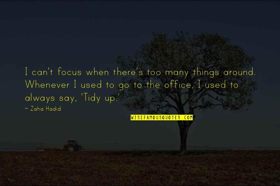 Materijalno Knjigovodstvo Quotes By Zaha Hadid: I can't focus when there's too many things Materijalno Knjigovodstvo Quotes By Zaha Hadid: I can't focus when there's too many things