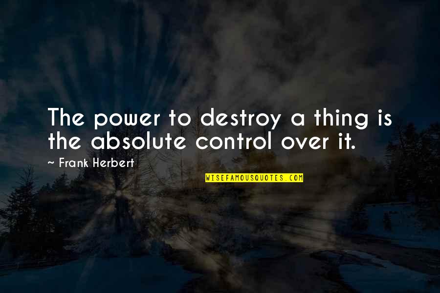 Materijalno Siroma Tvo Quotes By Frank Herbert: The power to destroy a thing is the