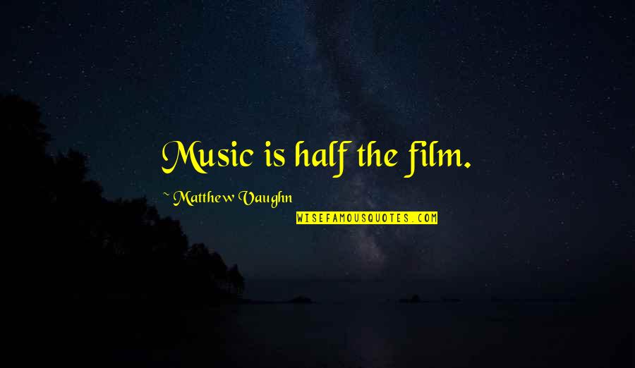 Maternal Mortality Rate Quotes By Matthew Vaughn: Music is half the film. Maternal Mortality Rate Quotes By Matthew Vaughn: Music is half the film.