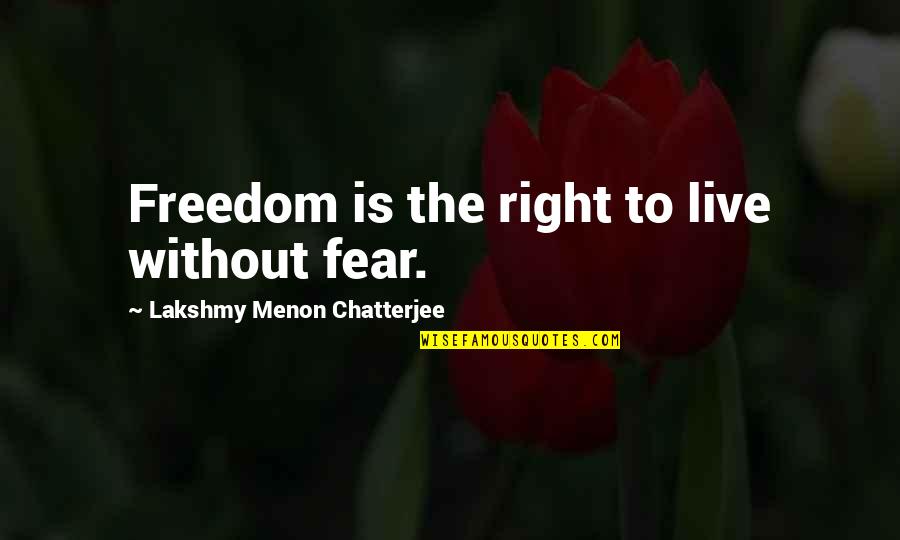 Maternal Neglect Quotes By Lakshmy Menon Chatterjee: Freedom is the right to live without fear. Maternal Neglect Quotes By Lakshmy Menon Chatterjee: Freedom is the right to live without fear.