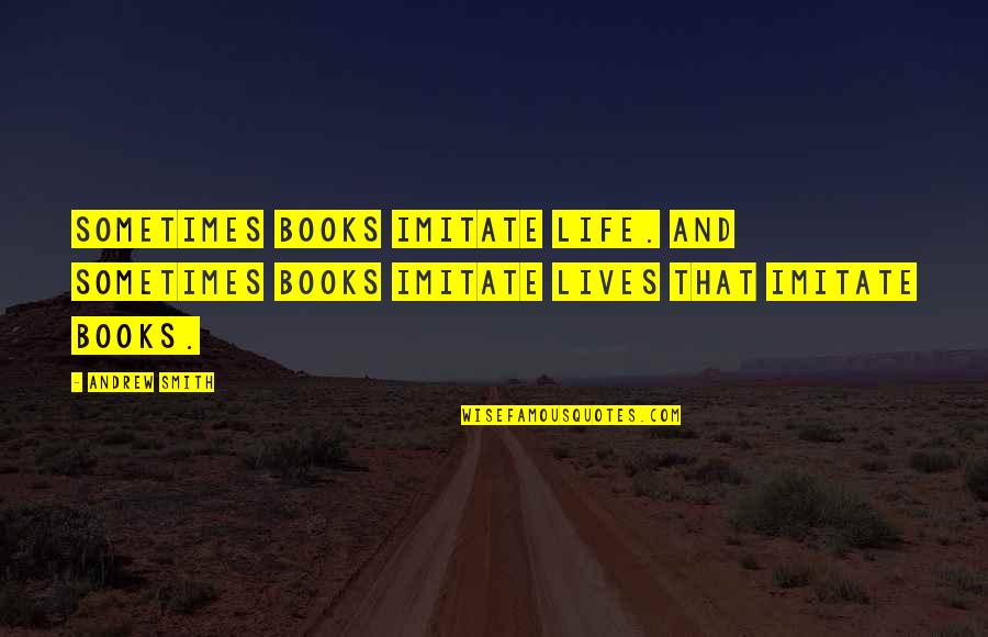 Maternalistic Cultures Quotes By Andrew Smith: Sometimes books imitate life. And sometimes books imitate