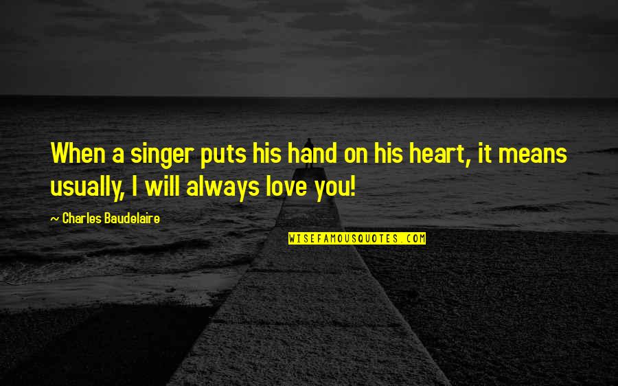 Maternalistic Quotes By Charles Baudelaire: When a singer puts his hand on his Maternalistic Quotes By Charles Baudelaire: When a singer puts his hand on his