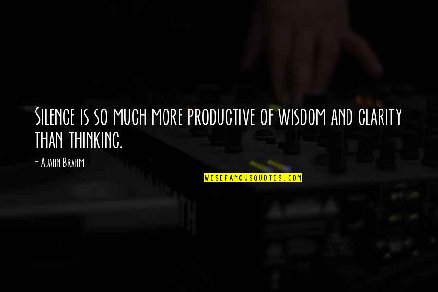 Maternitatea Braila Quotes By Ajahn Brahm: Silence is so much more productive of wisdom