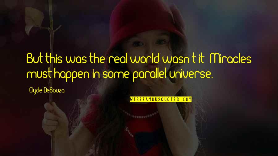 Maternitatea Polizu Quotes By Clyde DeSouza: But this was the real world wasn't it? Maternitatea Polizu Quotes By Clyde DeSouza: But this was the real world wasn't it?