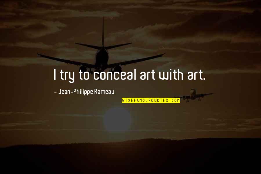 Maternity Quotes And Quotes By Jean-Philippe Rameau: I try to conceal art with art.