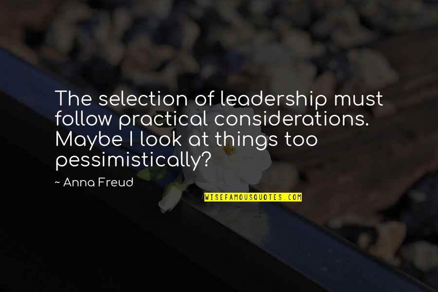 Maternity Tees With Quotes By Anna Freud: The selection of leadership must follow practical considerations.