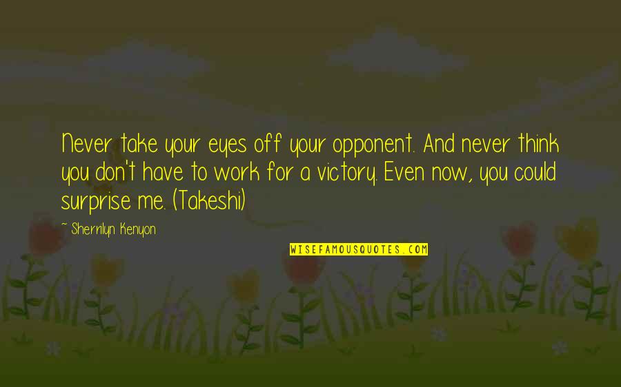 Maternova Quotes By Sherrilyn Kenyon: Never take your eyes off your opponent. And Maternova Quotes By Sherrilyn Kenyon: Never take your eyes off your opponent. And