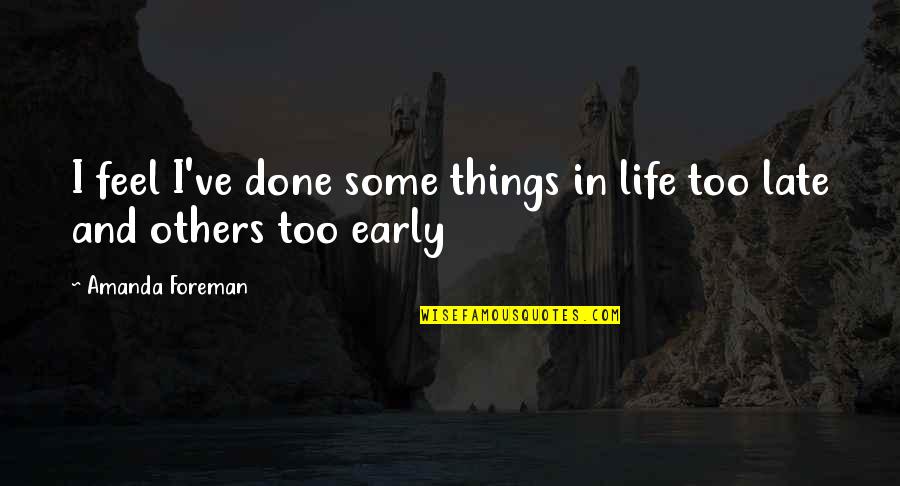 Materre Grave Quotes By Amanda Foreman: I feel I've done some things in life Materre Grave Quotes By Amanda Foreman: I feel I've done some things in life