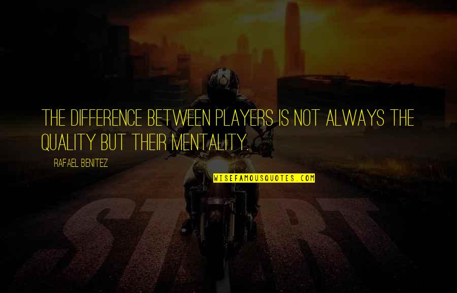 Materre Grave Quotes By Rafael Benitez: The difference between players is not always the