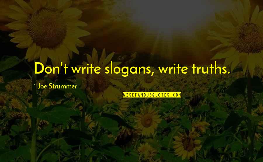 Materre Logistics Quotes By Joe Strummer: Don't write slogans, write truths. Materre Logistics Quotes By Joe Strummer: Don't write slogans, write truths.