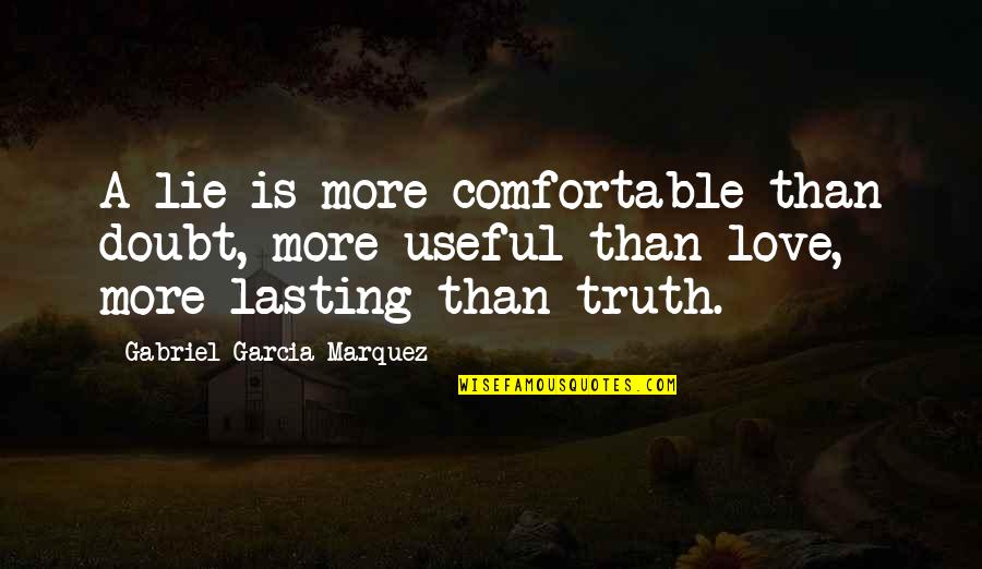 Materyalist Ne Quotes By Gabriel Garcia Marquez: A lie is more comfortable than doubt, more Materyalist Ne Quotes By Gabriel Garcia Marquez: A lie is more comfortable than doubt, more