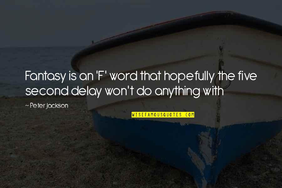 Materyalist Ne Quotes By Peter Jackson: Fantasy is an 'F' word that hopefully the