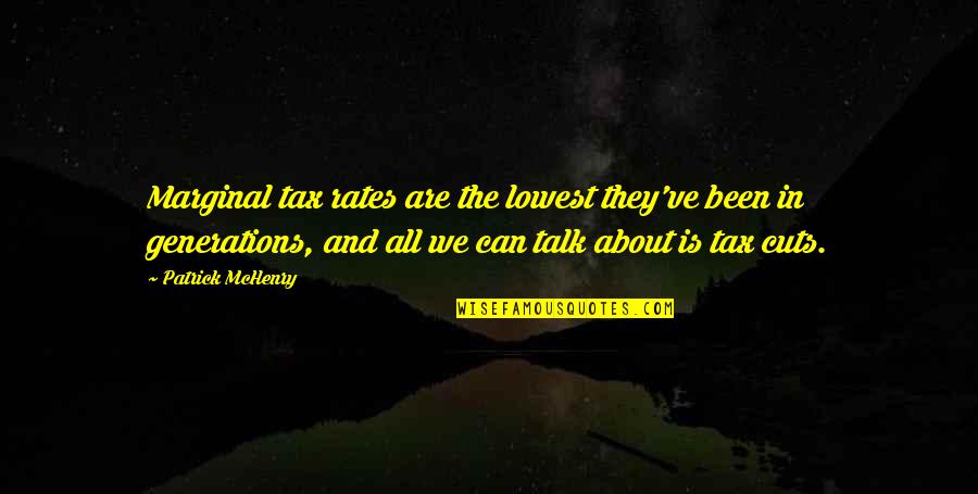 Matesich Dist Quotes By Patrick McHenry: Marginal tax rates are the lowest they've been Matesich Dist Quotes By Patrick McHenry: Marginal tax rates are the lowest they've been