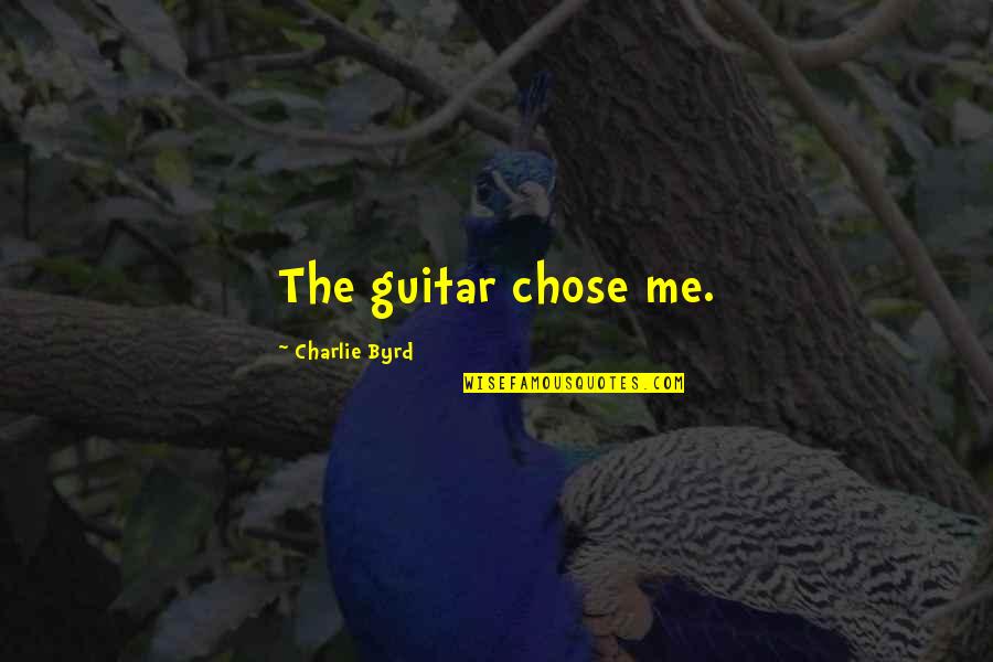 Mateus William Quotes By Charlie Byrd: The guitar chose me.