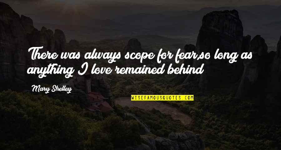 Mateusz M Quotes By Mary Shelley: There was always scope for fear,so long as