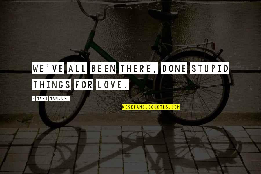 Matevana Quotes By Mari Mancusi: We've all been there, done stupid things for Matevana Quotes By Mari Mancusi: We've all been there, done stupid things for