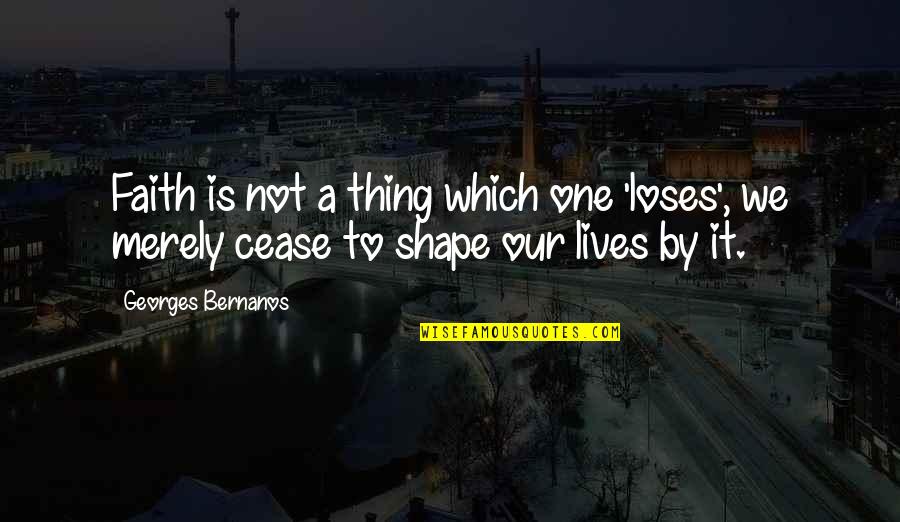 Matevosyan Wino Quotes By Georges Bernanos: Faith is not a thing which one 'loses', Matevosyan Wino Quotes By Georges Bernanos: Faith is not a thing which one 'loses',