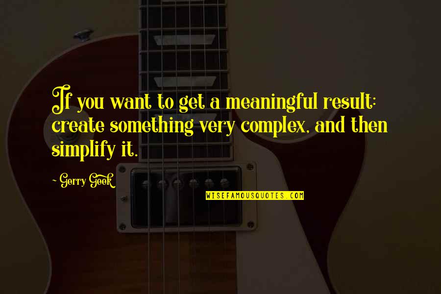Matey Quotes By Gerry Geek: If you want to get a meaningful result: Matey Quotes By Gerry Geek: If you want to get a meaningful result: