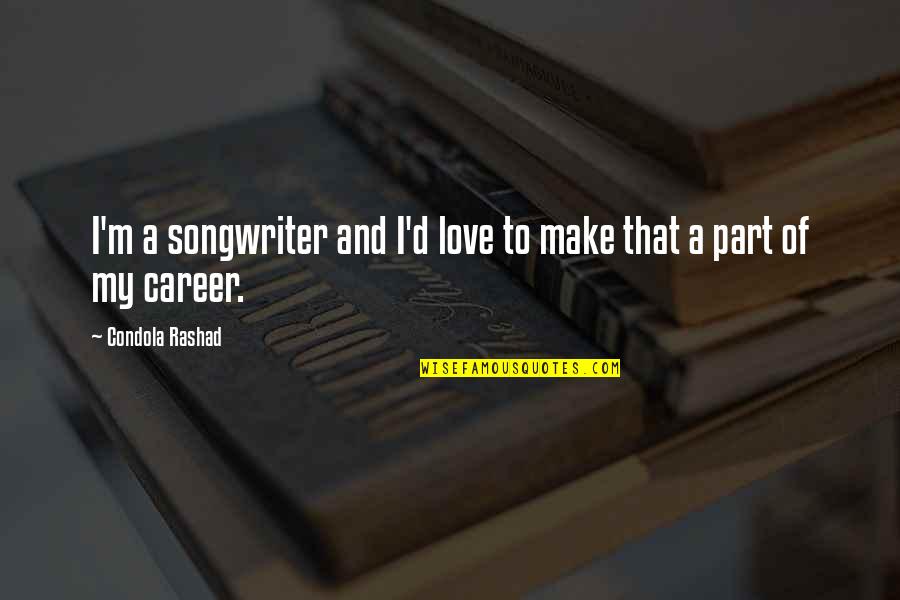 Mateys Quotes By Condola Rashad: I'm a songwriter and I'd love to make Mateys Quotes By Condola Rashad: I'm a songwriter and I'd love to make