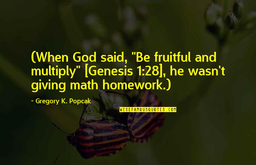 Math And God Quotes By Gregory K. Popcak: (When God said, "Be fruitful and multiply" [Genesis