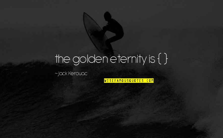 Math And God Quotes By Jack Kerouac: the golden eternity is { }
