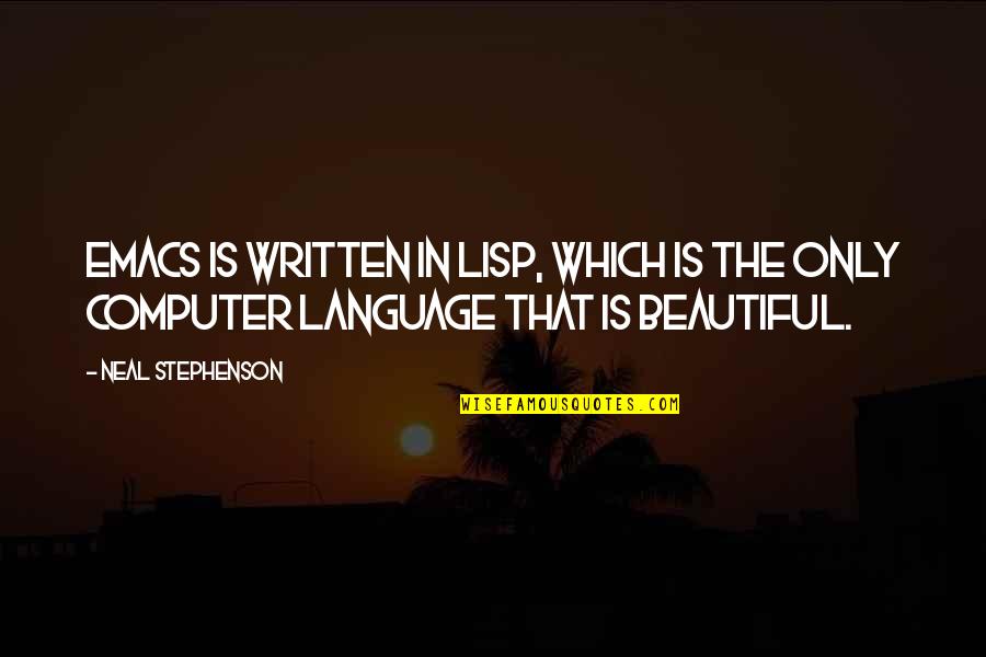 Math And Language Quotes By Neal Stephenson: Emacs is written in Lisp, which is the