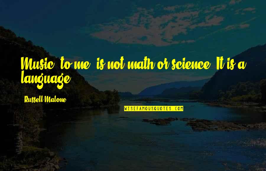 Math And Language Quotes By Russell Malone: Music, to me, is not math or science.