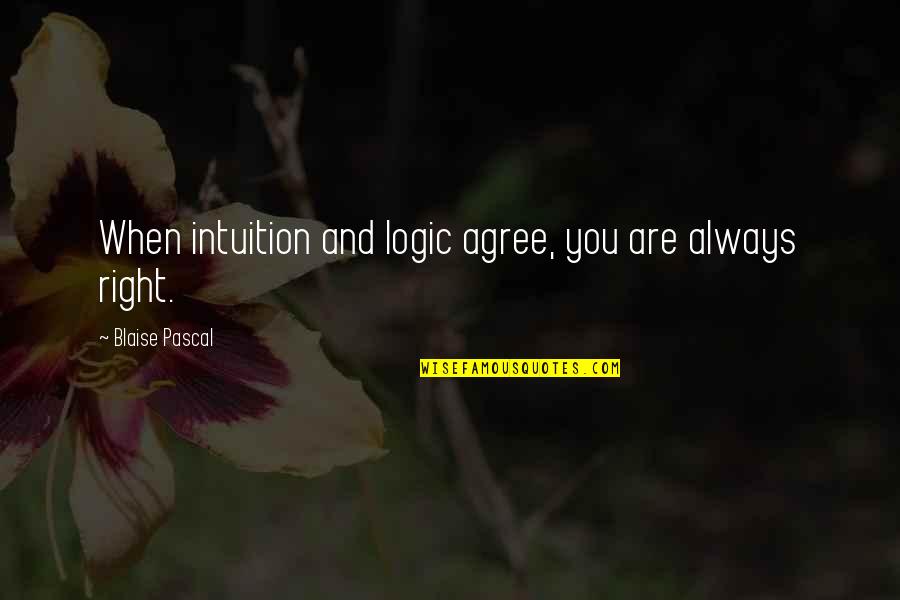 Math And Logic Quotes By Blaise Pascal: When intuition and logic agree, you are always Math And Logic Quotes By Blaise Pascal: When intuition and logic agree, you are always