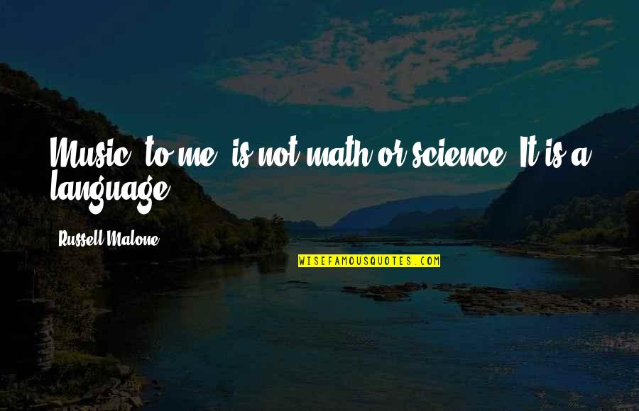 Math And Music Quotes By Russell Malone: Music, to me, is not math or science.
