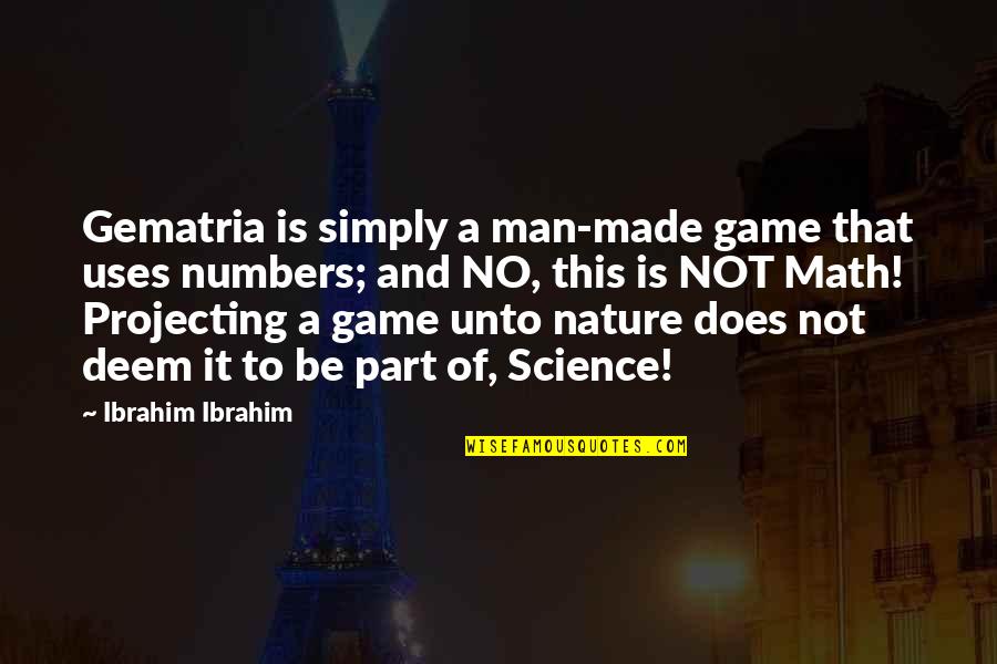 Math And Nature Quotes By Ibrahim Ibrahim: Gematria is simply a man-made game that uses Math And Nature Quotes By Ibrahim Ibrahim: Gematria is simply a man-made game that uses