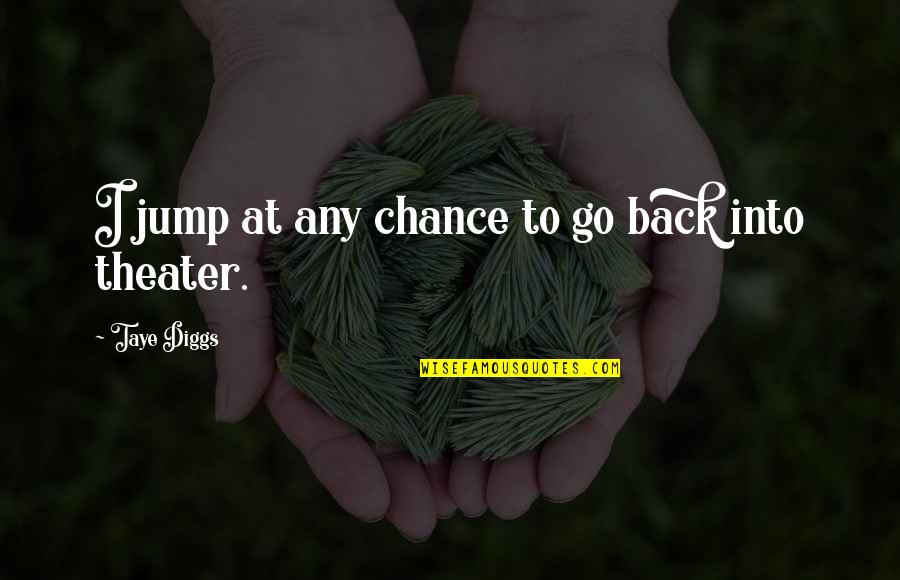 Math And Nature Quotes By Taye Diggs: I jump at any chance to go back Math And Nature Quotes By Taye Diggs: I jump at any chance to go back