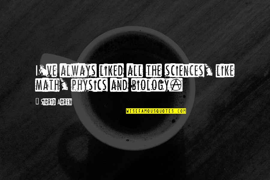 Math And Physics Quotes By Sigrid Agren: I've always liked all the sciences, like math,