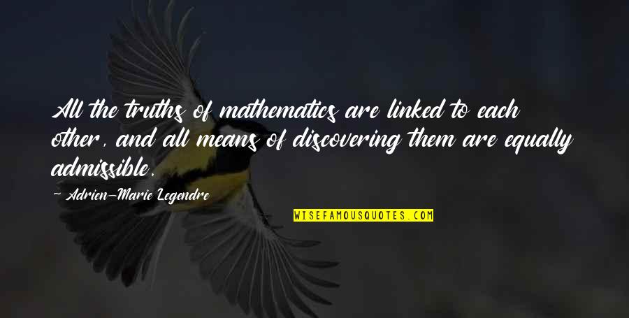 Math And Science Quotes By Adrien-Marie Legendre: All the truths of mathematics are linked to