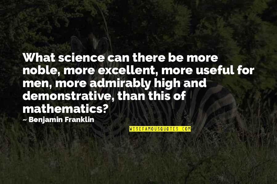 Math And Science Quotes By Benjamin Franklin: What science can there be more noble, more