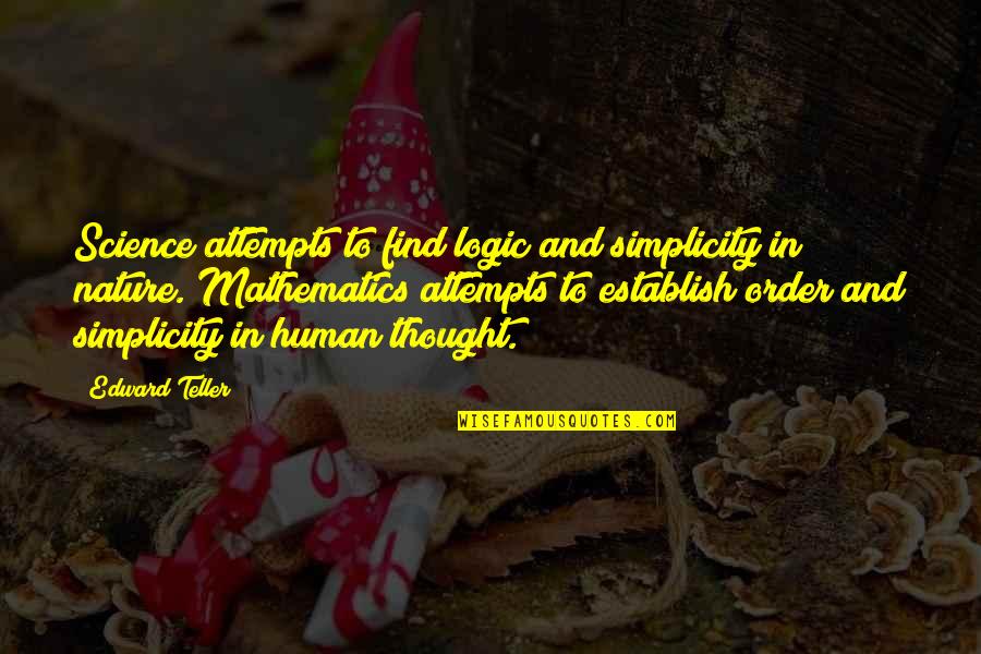 Math And Science Quotes By Edward Teller: Science attempts to find logic and simplicity in
