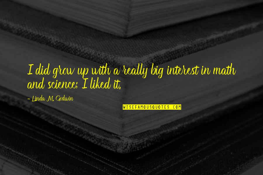 Math And Science Quotes By Linda M. Godwin: I did grow up with a really big