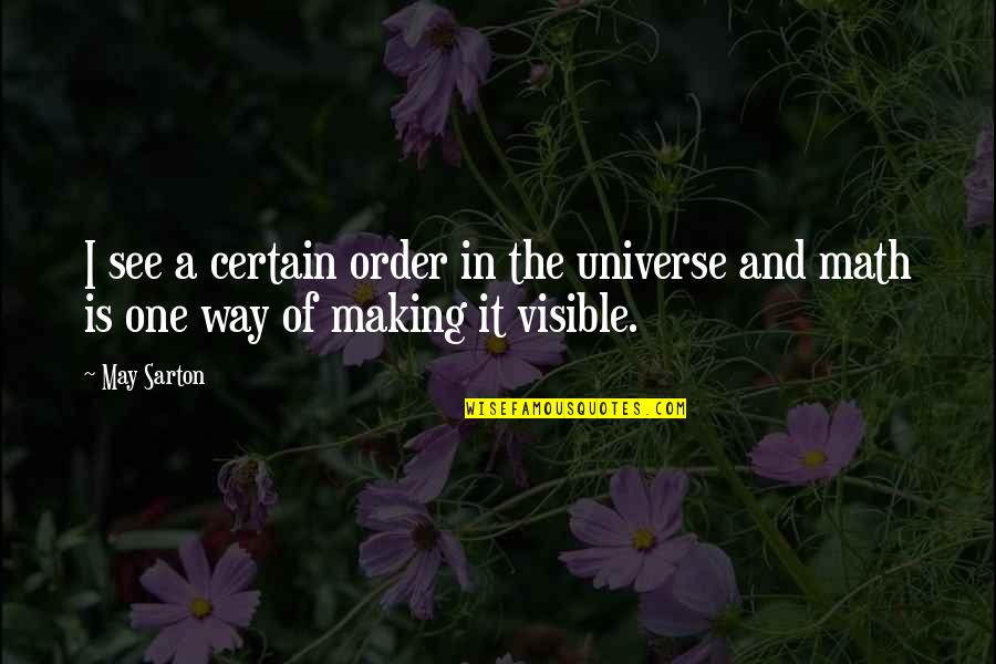 Math And Science Quotes By May Sarton: I see a certain order in the universe