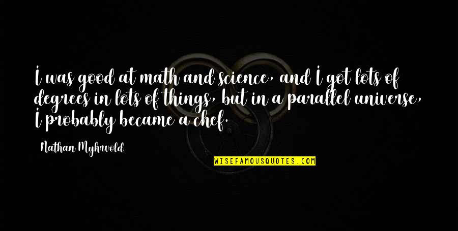 Math And Science Quotes By Nathan Myhrvold: I was good at math and science, and
