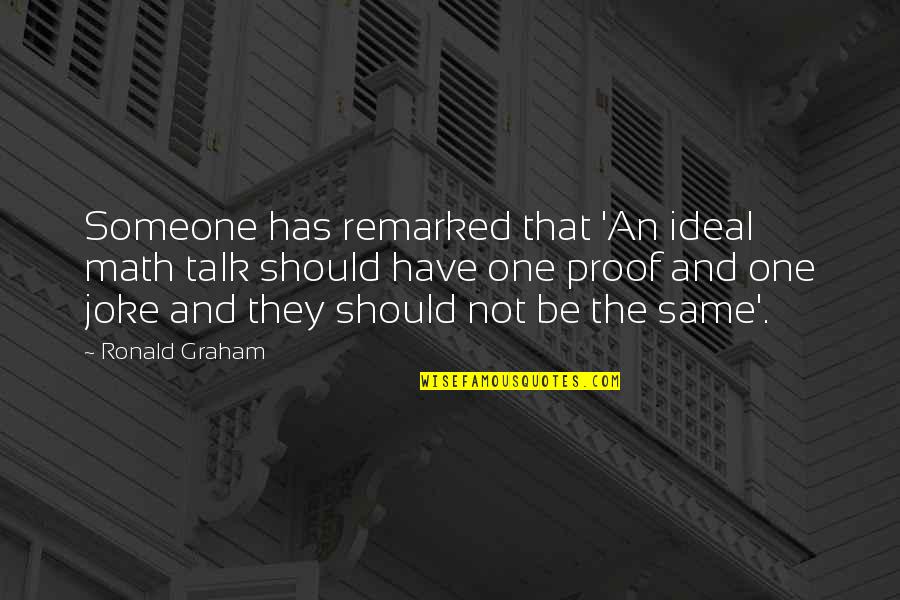 Math And Science Quotes By Ronald Graham: Someone has remarked that 'An ideal math talk
