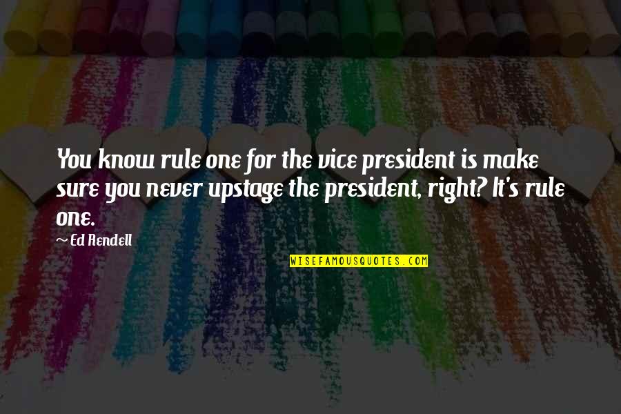 Math Bulletin Board Quotes By Ed Rendell: You know rule one for the vice president