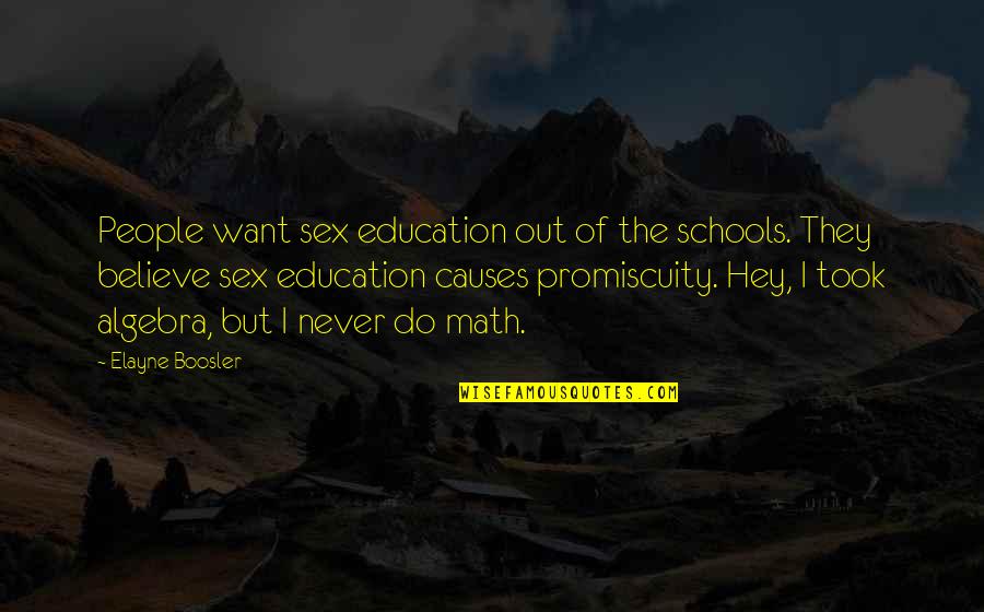 Math Education Quotes By Elayne Boosler: People want sex education out of the schools.