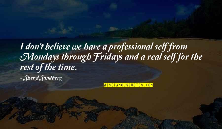 Math Geek Quotes By Sheryl Sandberg: I don't believe we have a professional self